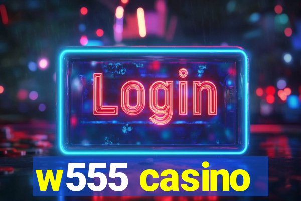 w555 casino